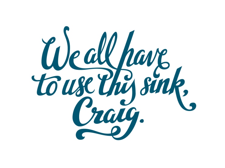 We-all-have-to-use-this-sink,-Craig